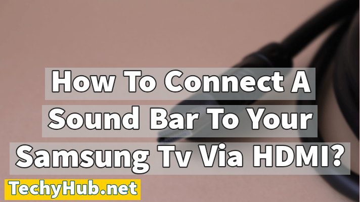 How To Connect A Sound Bar To Your Samsung Tv Via HDMI?