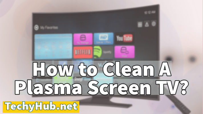 How to Clean A Plasma Screen TV?