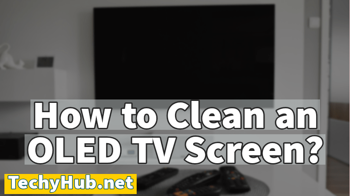 How to Clean an OLED TV Screen?