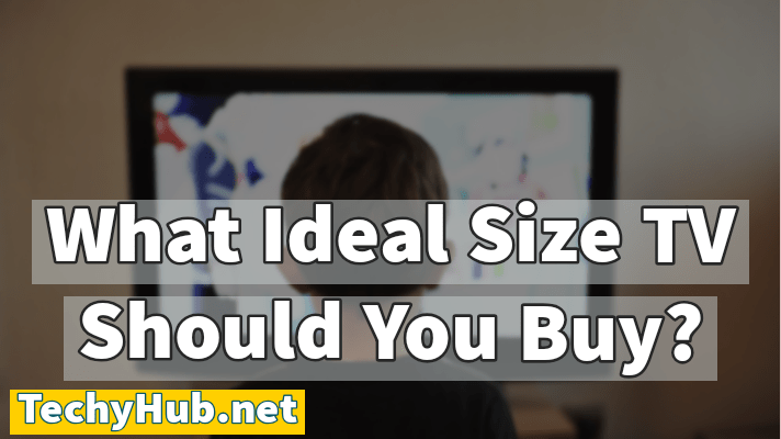 What Ideal Size TV Should You Buy?