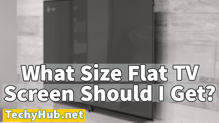 What Size Flat TV Screen Should I Get?