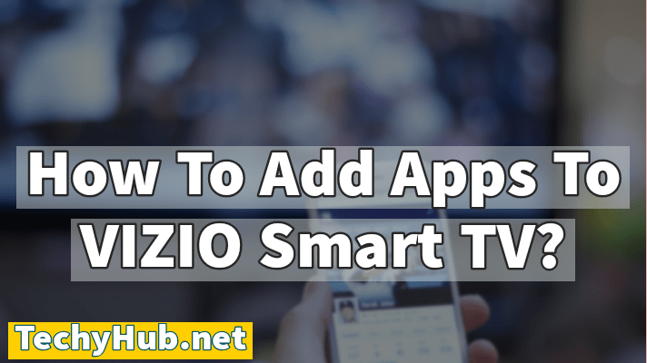 How To Add Apps To VIZIO Smart TV?
