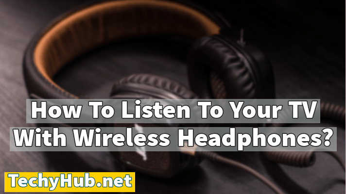 How To Listen To Your TV With Wireless Headphones?