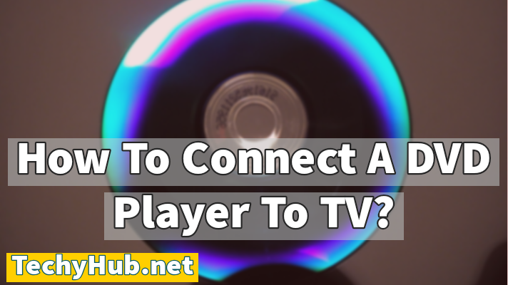 How To Connect A DVD Player To TV?