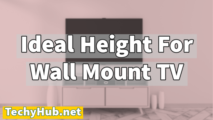 Ideal Height For Wall Mount TV