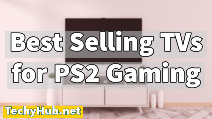 Top 5 Best Selling TVs for PS2