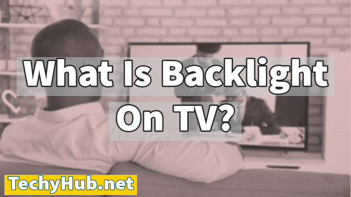 What Is Backlight On Tv