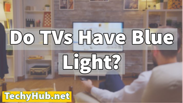 Do TVs Have Blue Light?