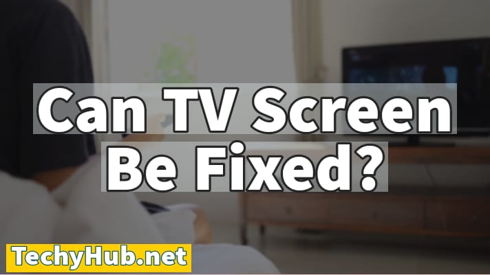Can TV Screens Be Fixed