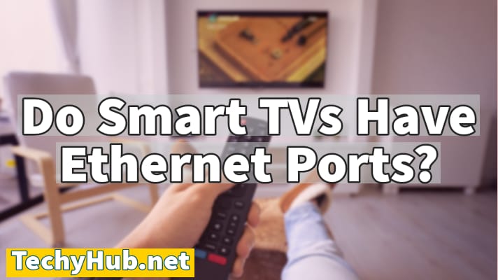 Do Smart TVs Have Ethernet Ports