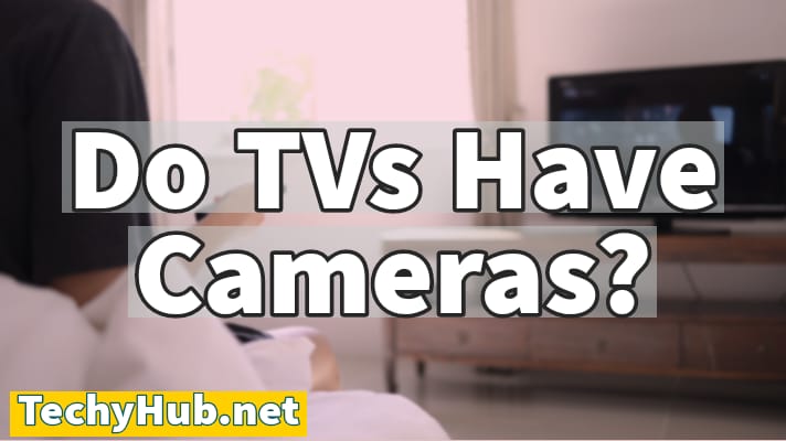 Do TVs have cameras