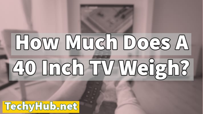 How Much Does A 40 Inch TV Weigh