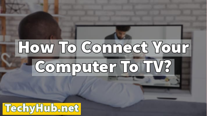 How To Connect Your Computer To TV