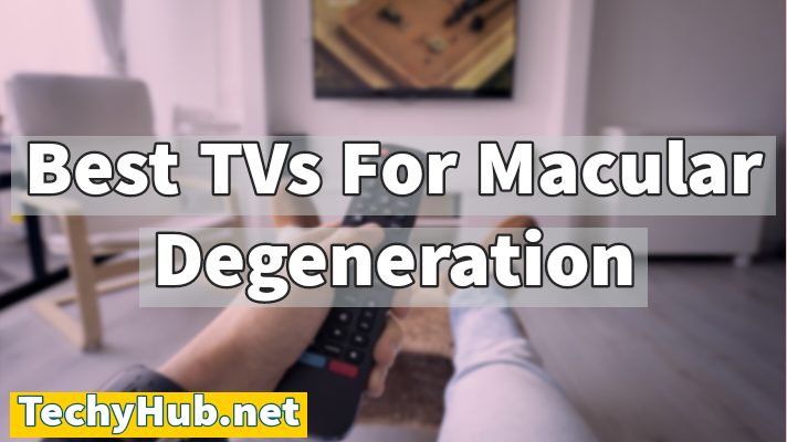 Best TVs For Macular Degeneration