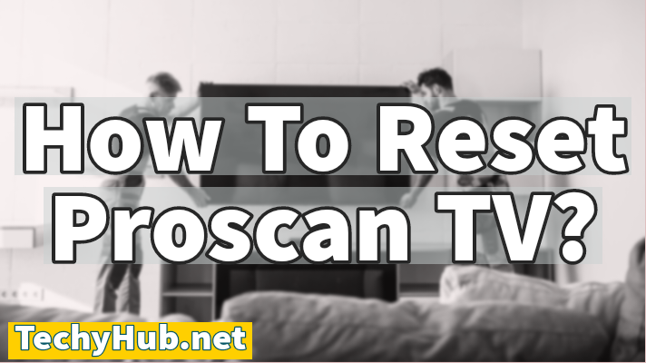 How To Reset Proscan TV