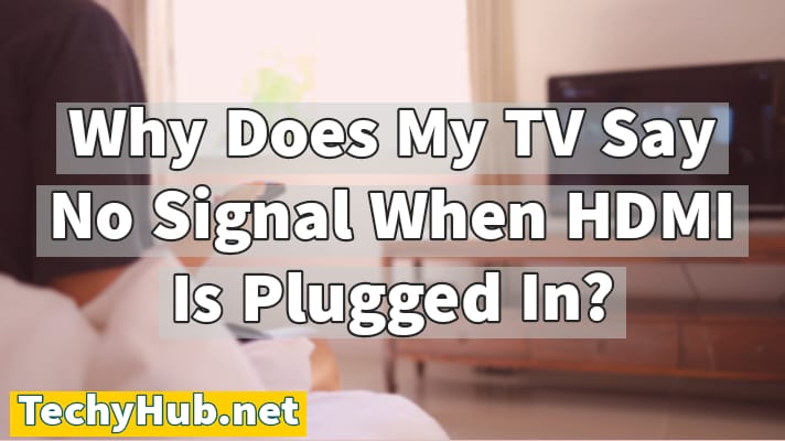 Why Does My TV Say No Signal When HDMI Is Plugged In
