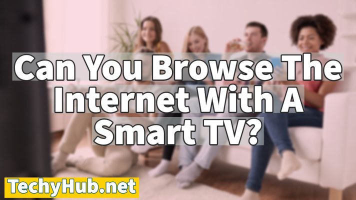 Can You Browse The Internet With A Smart TV?